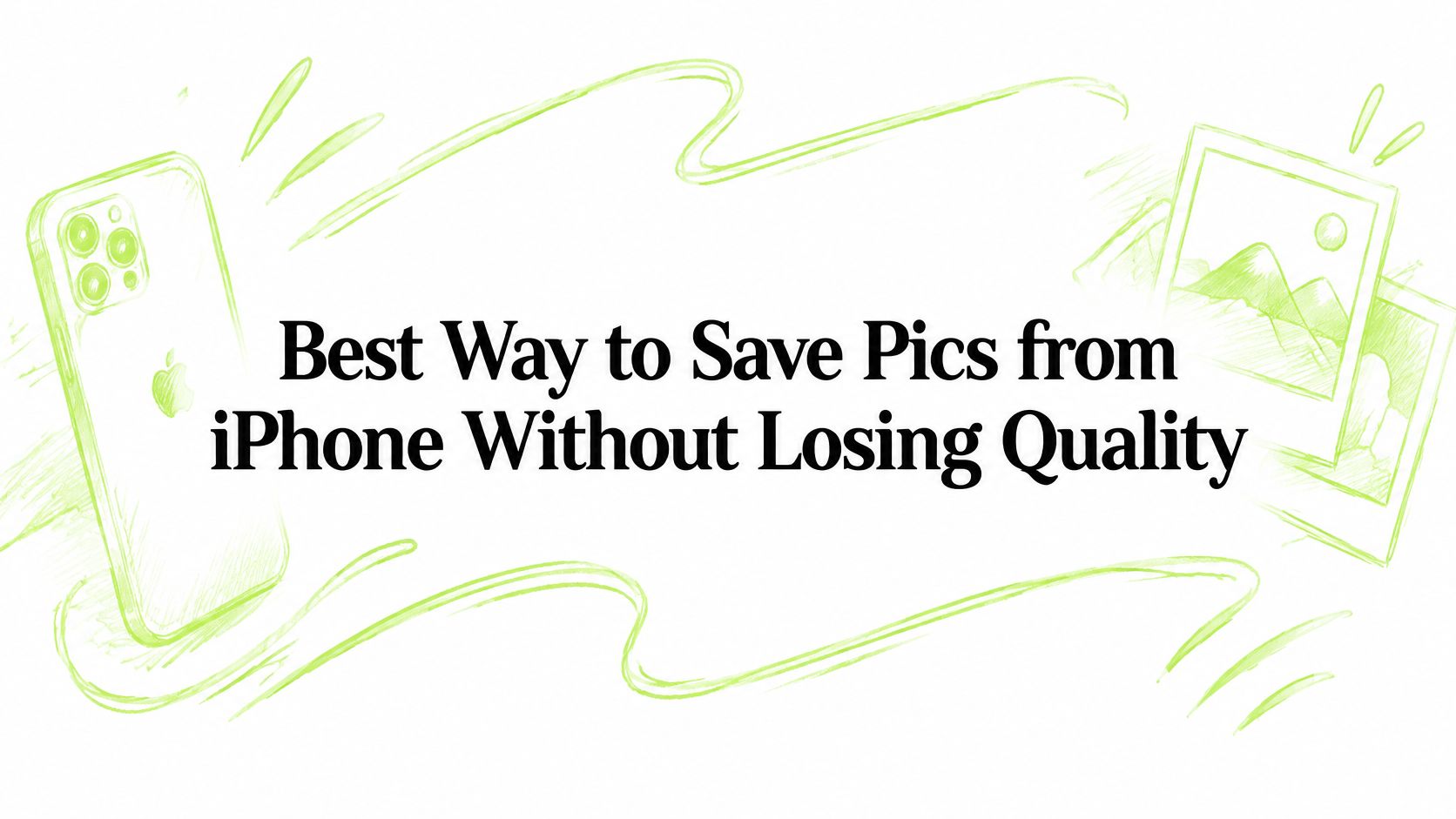 Best Way to Save Pics from iPhone Without Losing Quality