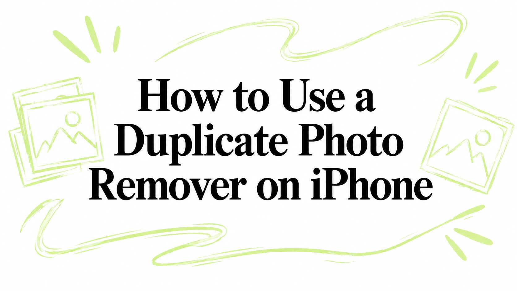 How to Use a Duplicate Photo Remover on iPhone
