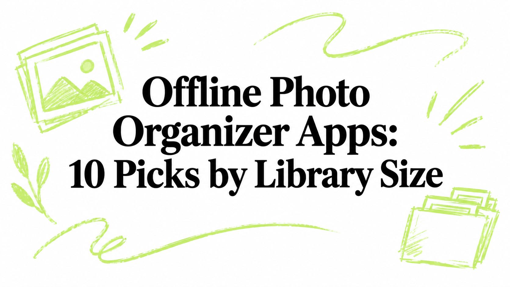 Offline Photo Organizer Apps: 10 Picks by Library Size