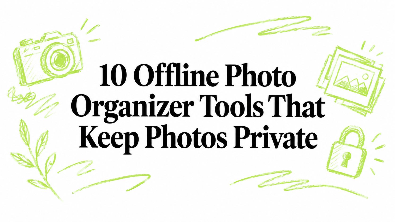 10 Offline Photo Organizer Tools That Keep Photos Private
