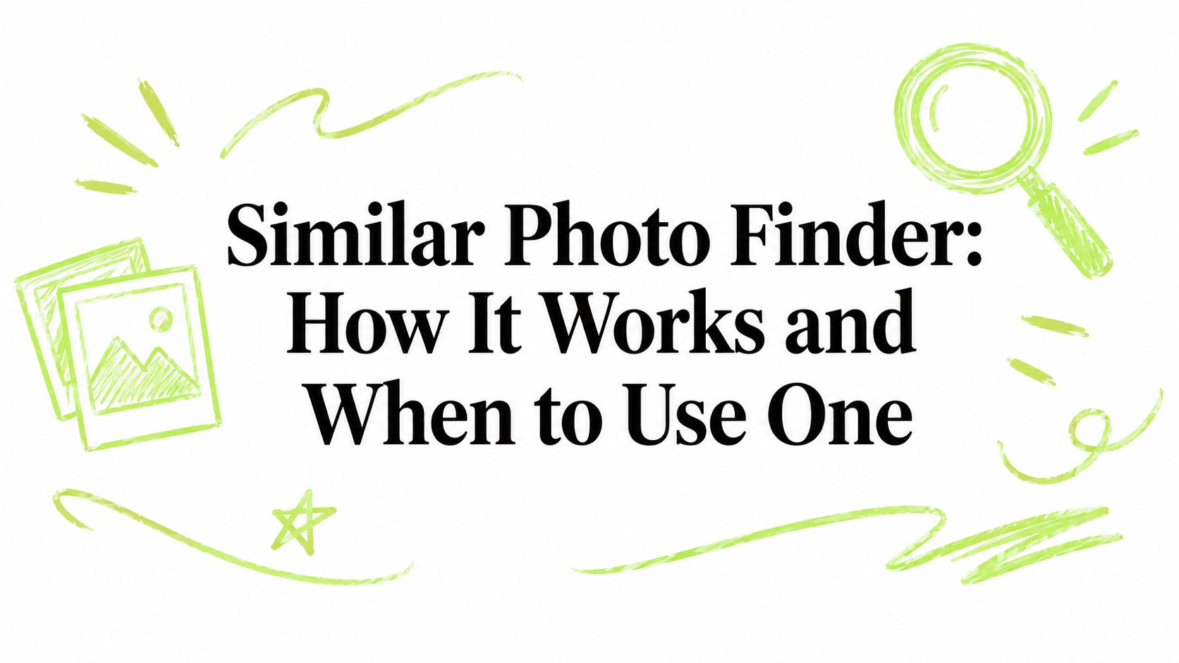Similar Photo Finder: How It Works and When to Use One